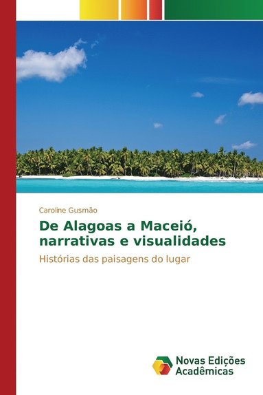 bokomslag De Alagoas a Macei, narrativas e visualidades