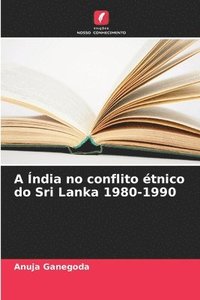 bokomslag A Índia no conflito étnico do Sri Lanka 1980-1990