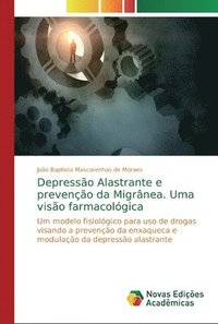 bokomslag Depresso Alastrante e preveno da Migrnea. Uma viso farmacolgica