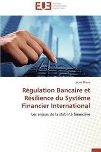 bokomslag R gulation Bancaire Et R silience Du Syst me Financier International