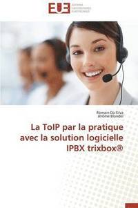 bokomslag La Toip Par La Pratique Avec La Solution Logicielle Ipbx Trixbox(r)
