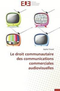 bokomslag Le Droit Communautaire Des Communications Commerciales Audiovisuelles