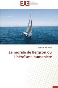 bokomslag La Morale de Bergson Ou L H ro sme Humaniste