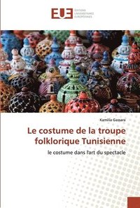 bokomslag Le costume de la troupe folklorique Tunisienne