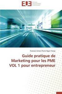 bokomslag Guide Pratique de Marketing Pour Les Pme Vol 1 Pour Entrepreneur