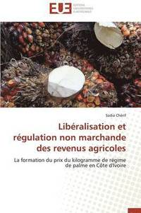bokomslag Lib ralisation Et R gulation Non Marchande Des Revenus Agricoles