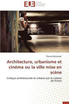 bokomslag Architecture, Urbanisme Et Cin?ma Ou La Ville Mise En Sc?ne