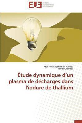 Collectif, Mohamed Bechir Ben Hamida, Kamel Charrada - �tude Dynamique D Un Plasma de D�charges Dans l'Iodure de Thallium, Häftad