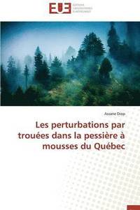 bokomslag Les Perturbations Par Trou es Dans La Pessi re   Mousses Du Qu bec