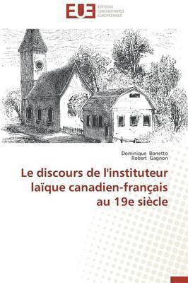 Collectif, Dominique Bonetto, Robert Gagnon - Le Discours de l'Instituteur La�que Canadien-Fran�ais Au 19e Si�cle, Häftad