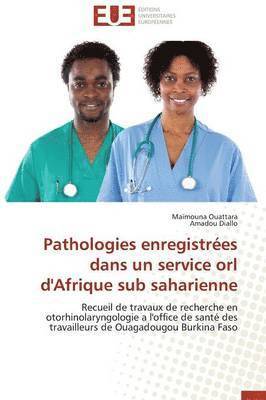 Collectif, Maïmouna Ouattara, Amadou Diallo - Pathologies Enregistr�es Dans Un Service Orl d'Afrique Sub Saharienne, Häftad