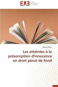 bokomslag Les Atteintes   La Pr somption d'Innocence En Droit P nal de Fond