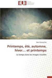 bokomslag Printemps,  t , Automne, Hiver Et Printemps