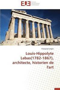bokomslag Louis-Hippolyte Lebas(1782-1867), Architecte, Historien de l'Art