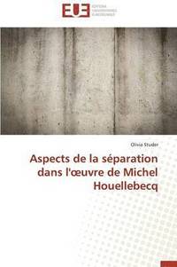 bokomslag Aspects de la S paration Dans L' Uvre de Michel Houellebecq