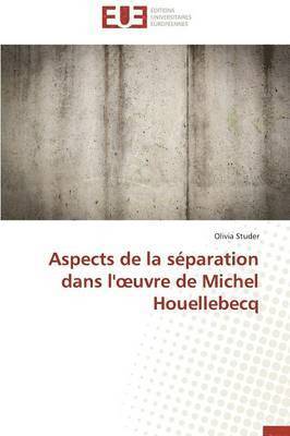 Studer-O, STUDER-O, Olivia Studer - Aspects de la S�paration Dans L' Uvre de Michel Houellebecq, Häftad
