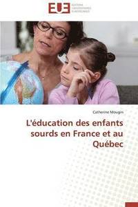 bokomslag L'?ducation Des Enfants Sourds En France Et Au Qu?bec