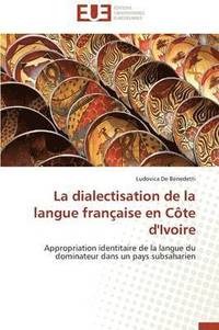 bokomslag La Dialectisation de la Langue Fran aise En C te d'Ivoire