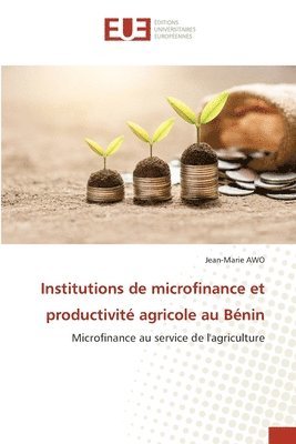 Institutions de microfinance et productivité agricole au Bénin 1