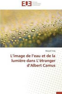 bokomslag L Image de L Eau Et de la Lumi?re Dans L ?tranger D Albert Camus