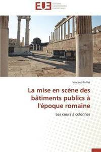 bokomslag La Mise En Scene Des Batiments Publics A l'Epoque Romaine
