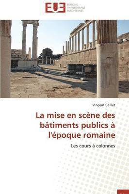 La Mise En Scene Des Batiments Publics A l'Epoque Romaine 1