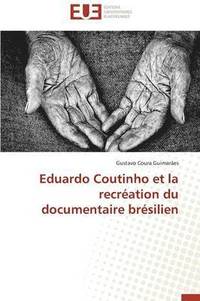 bokomslag Eduardo Coutinho Et La Recr ation Du Documentaire Br silien