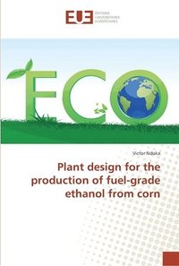 bokomslag Plant design for the production of fuel-grade ethanol from corn