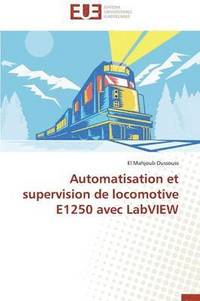 bokomslag Automatisation Et Supervision de Locomotive E1250 Avec LabVIEW