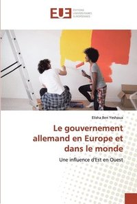 bokomslag Le gouvernement allemand en Europe et dans le monde