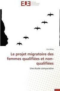 bokomslag Le Projet Migratoire Des Femmes Qualifiées Et Non-Qualifiées