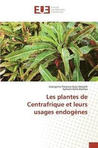 bokomslag Les Plantes de Centrafrique Et Leurs Usages Endogenes