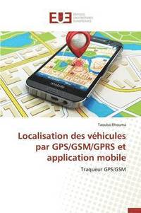 bokomslag Localisation Des V hicules Par Gps/Gsm/Gprs Et Application Mobile