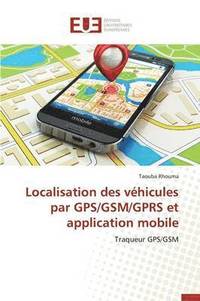 bokomslag Localisation Des V?hicules Par Gps/Gsm/Gprs Et Application Mobile