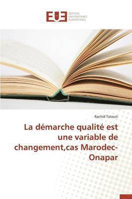 bokomslag La Démarche Qualité Est Une Variable de Changement, Cas Marodec-Onapar