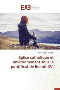 bokomslag Eglise Catholique Et Environnement Sous Le Pontificat de Beno?t XVI