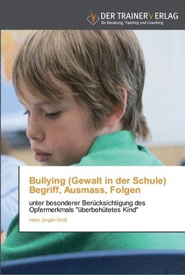 Bullying (Gewalt in der Schule) Begriff, Ausmass, Folgen 1