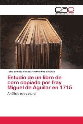 Estudio de un libro de coro copiado por fray Miguel de Aguilar en 1715 1