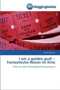 bokomslag I am a golden god! - Fantastische Reisen im Kino