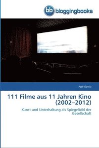 bokomslag 111 Filme aus 11 Jahren Kino (2002-2012)