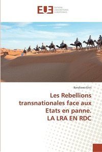 bokomslag Les Rebellions transnationales face aux Etats en panne. LA LRA EN RDC