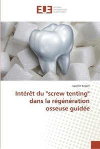 bokomslag Intrt du &quot;screw tenting&quot; dans la rgnration osseuse guide