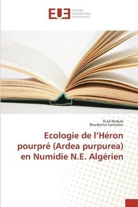 bokomslag Ecologie de l'Heron pourpre (Ardea purpurea) en Numidie N.E. Algerien