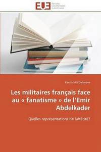 bokomslag Les Militaires Fran?ais Face Au Fanatisme de L Emir Abdelkader
