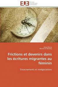 bokomslag Frictions Et Devenirs Dans Les  critures Migrantes Au F minin