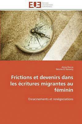Frictions Et Devenirs Dans Les �critures Migrantes Au F�minin