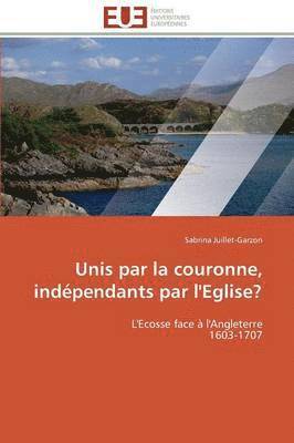 bokomslag Unis Par La Couronne, Ind?pendants Par l'Eglise?