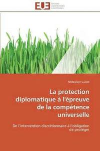 bokomslag La Protection Diplomatique   l' preuve de la Comp tence Universelle