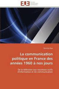 bokomslag La Communication Politique En France Des Ann es 1960   Nos Jours