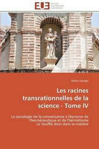 bokomslag Les Racines Transrationnelles de la Science - Tome IV